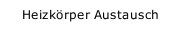 Heizk&ouml;rper Austausch